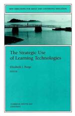 The Strategic Use of Learning Technologies : New Directions for Adult and Continuing Education #88 (New Directions for Adult and Continuing Education)