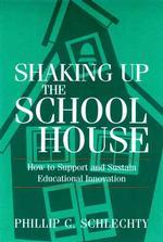 Shaking Up the Schoolhouse : How to Support and Sustain Educational Innovation (Jossey Bass Education Series)