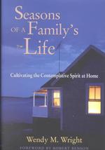 Seasons of a Family's Life : Cultivating the Contemplative Spirit at Home (The Families and Faith Series)