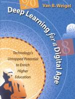 Deep Learning for a Digital Age : Technology's Untapped Potential to Enrich Higher Education (The Jossey-bass Higher and Adult Education Series)