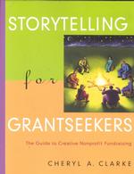 Storytelling for Grantseekers : The Guide to Creative Nonprofit Fundraising (Jossey-bass Nonprofit and Public Management Series.)