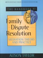 The Handbook of Family Dispute Resolution : Mediation Theory and Practice (The Jossey-bass Library of Conflict Resolution)