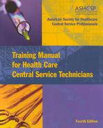 Training Manual for Health Care Central Service Technicians (J-b Aha Press) （4TH）
