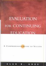 Evaluation for Continuing Education : A Comprehensive Guide to Success (Jossey Bass Higher and Adult Education Series)