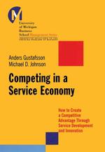 Competing in a Service Economy : How to Create a Competitive Advantage through Service Development and Innovation (The University of Michigan Business