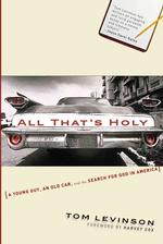 All That's Holy : A Young Guy, an Old Car, and the Search for God in America