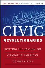 Civic Revolutionaries : Igniting the Passion for Change in America's Communities