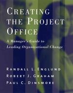 Creating the Project Office : A Manager's Guide to Leading Organizational Change (Jossey Bass Business and Management Series)