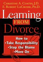 Learning from Divorce : How to Take Responsibility, Stop the Blame, Move on