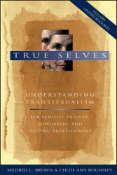 True Selves : Understanding Transsexualism--For Families, Friends, Coworkers, and Helping Professionals （Reprint）