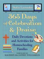 365 Days of Celebration and Praise : Daily Devotions and Activities for Homeschooling Families