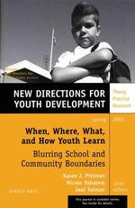 When, Where, What and How Youth Learn : Blurring School and Community Boundaries (New Directions for Youth Development)