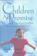 Children at Promise : Nine Principles to Help Kids Thrive in an at Risk World （1ST）