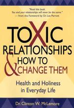Toxic Relationships and How to Change Them : Health and Holiness in Everyday Life