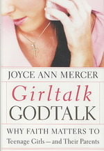 GirlTalk GodTalk : Why Faith Matters to Teenage Girls and Their Parents