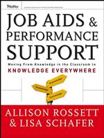 Job AIDS and Performance Support : Moving from Knowledge in the Classroom to Knowledge Everywhere
