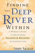 Finding the Deep River within : A Woman's Guide to Recovering Balance and Meaning in Everyday Life