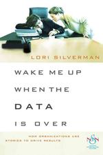 Wake Me Up When the Data Is over : How Organizations Use Stories to Drive Results