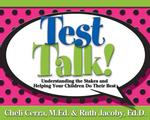 Test Talk! : Understanding the Stakes and Helping Your Children Do Their Best (School Talk Series)