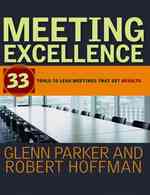 結果を生み出すミーティング技術<br>Meeting Excellence : 33 Tools to Lead Meetings That Get Results