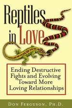 Reptiles in Love : Ending Destructive Fights and Evolving toward More Loving Relationships