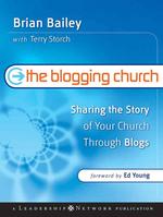 The Blogging Church : Sharing the Story of Your Church through Blogs