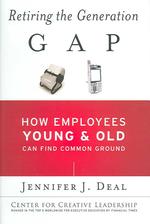 労働者間の世代ギャップの克服<br>Retiring the Generation Gap : How Employees Young and Old Can Find Common Ground (Center for Creative Leadership)