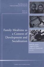 Family Mealtime as a Context of Development and Socialization (New Directions for Child and Adolescent Development)