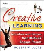 Creative Learning : Activities and Games That Really Engage People