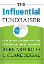 資金調達のための説得の心理学<br>The Influential Fundraiser : Using the Psychology of Persuasion to Achieve Outstanding Results