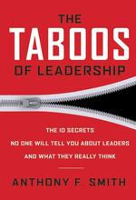 The Taboos of Leadership : The 10 Secrets No One Will Tell You about Leaders and What They Really Think