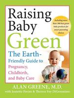 Raising Baby Green : The Earth-Friendly Guide to Pregnancy, Childbirth, and Baby Care