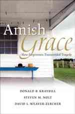 Amish Grace : How Forgiveness Transcended Tragedy