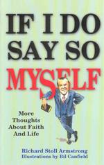If I Do Say So Myself: More Thoughts About Faith and Life
