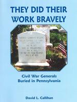 They Did Their Work Bravely: Civil War Generals Buried in Pennsylvania