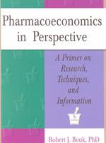 Pharmacoeconomics in Perspective : A Primer on Research, Techniques, and Information