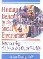 Human Behavior in the Social Environment : Interweaving the Inner and Outer Worlds
