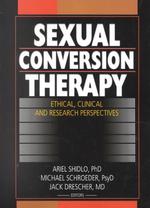 Sexual Conversion Therapy : Ethical, Clincial, and Research Perspectives