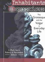 Inhabitants of the Unconscious : The Grotesque and the Vulgar in Everyday Life