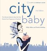 City Baby : The Ultimate Guide for New York City Parents from Pregnancy to Preschool