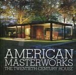 American Masterworks : The Twentieth Century House