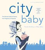 City Baby : The Ultimate Parenting Guide for New York City Parents from Pregnancy to Preschool (City Baby New York) （3TH）