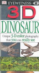 3-d Dinosaur : Unique 3-D Color Photography That You Can Really See (3d Eyewitness)