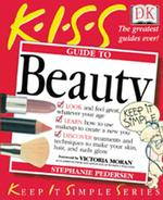 Kiss Guide to Beauty (Keep It Simple Series)