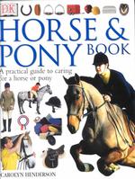 Horse & Pony Book : A Practical Guide to Caring for a Horse or Pony