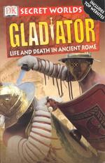 Gladiator : Life and Death in Ancient Rome (Secret Worlds)