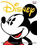Disney : The Ultimate Visual Guide (Ultimate Guides Series)