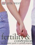 Fertility & Conception : The Complete Guide to Getting Pregnant