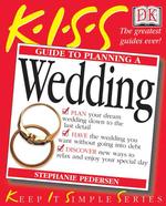 Kiss Guide to Planning a Wedding (Keep It Simple Series)