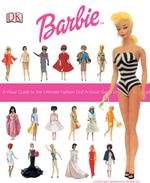 Ultimate Barbie : A Visual Guide to the Ultimate Fashion Doll